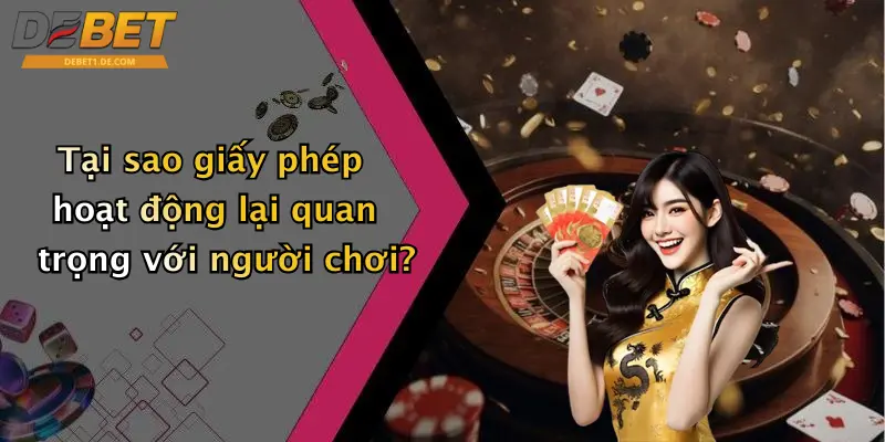 Tại sao giấy phép hoạt động lại quan trọng với người chơi?
