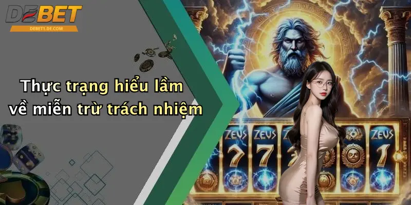 Thực trạng hiểu lầm về miễn trừ trách nhiệm