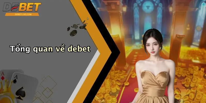 Giới Thiệu Debet: Sân Chơi Giải Trí Trực Tuyến Đa Dạng, Uy Tín Tổng quan về debet