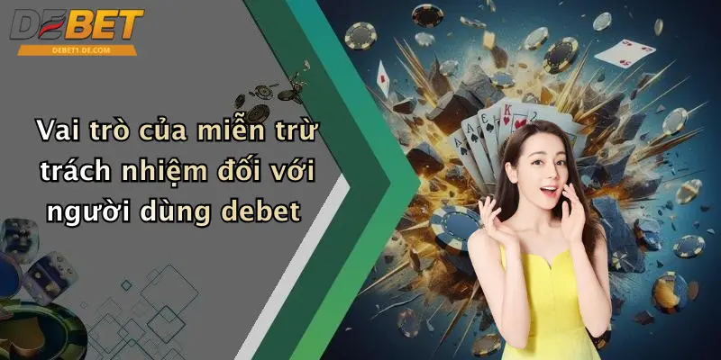 Vai trò của miễn trừ trách nhiệm đối với người dùng debet